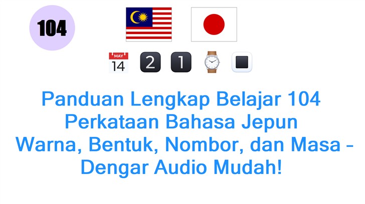 Panduan Lengkap Belajar 104 Perkataan Bahasa Jepun: Warna, Bentuk, Nombor, dan Masa – Dengar Audio Mudah!